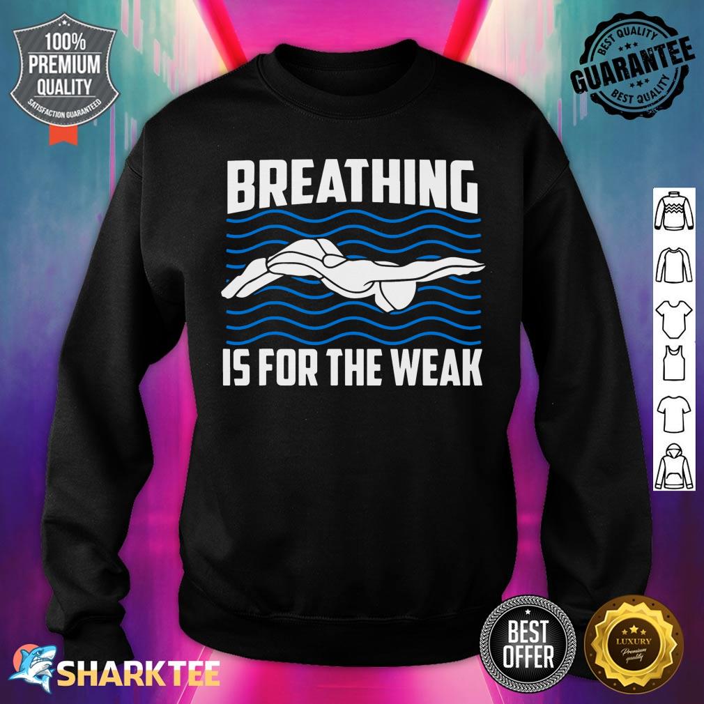Breathing Is For The Weak Funny Swimmer Sport Swimming sweatshirt