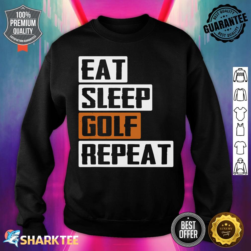 Eat Sleep Golf Repeat Golfing Golf Course Golf Sport Golfer sweatshirt