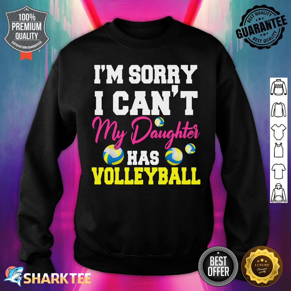 Im Sorry I Cant My Daughter Has Volleyball Sport Lover sweatshirt