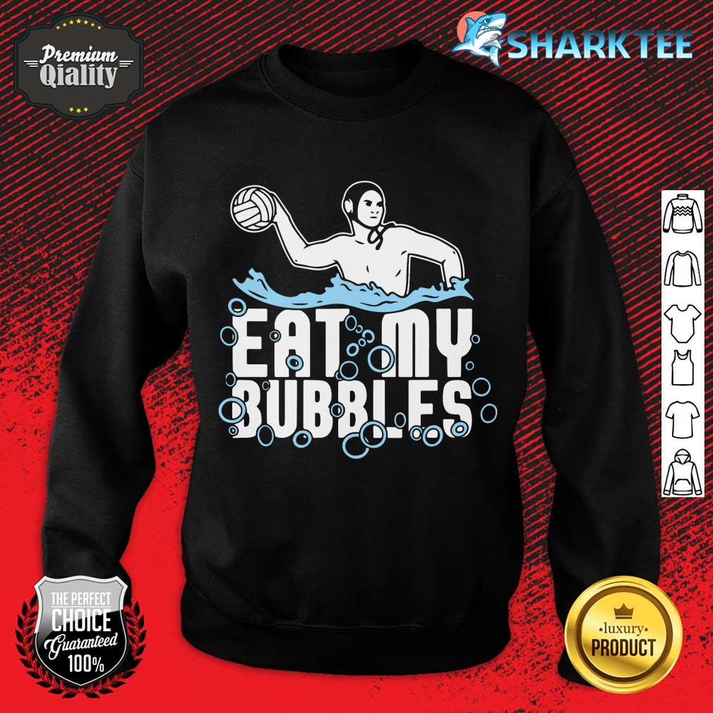 Water Polo Team Sports Waterpolo Player Eat My Bubbles sweatshirt