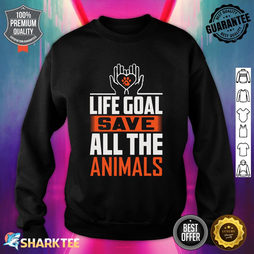 Funny Rescue Saying Life Goal Save All The Animals sweatshirt