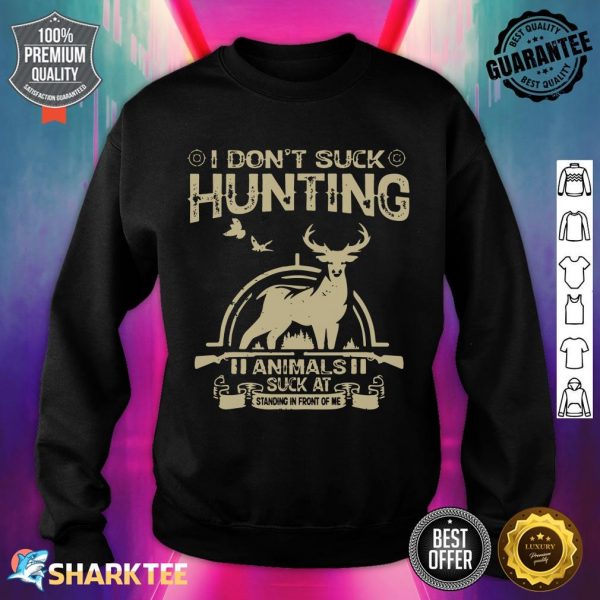 I Don’t Suck At Hunting Animals Suck At Standing In Front Of sweatshirt