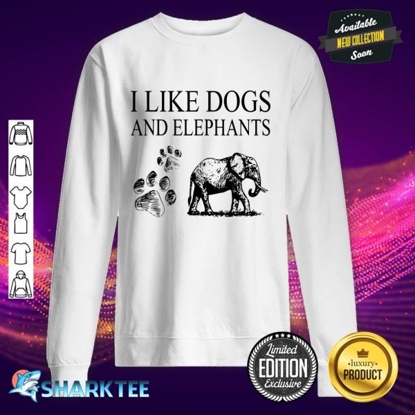 I Like Dogs And Elephants And Maybe 3 People Funny Animal sweatshirt