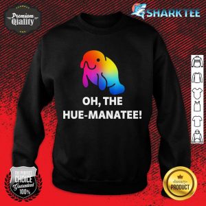 Oh The Hue-Manatee Rainbow Manatee Sea Animal Pun sweatshirt