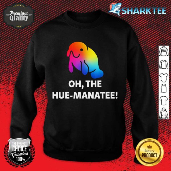 Oh The Hue-Manatee Rainbow Manatee Sea Animal Pun sweatshirt