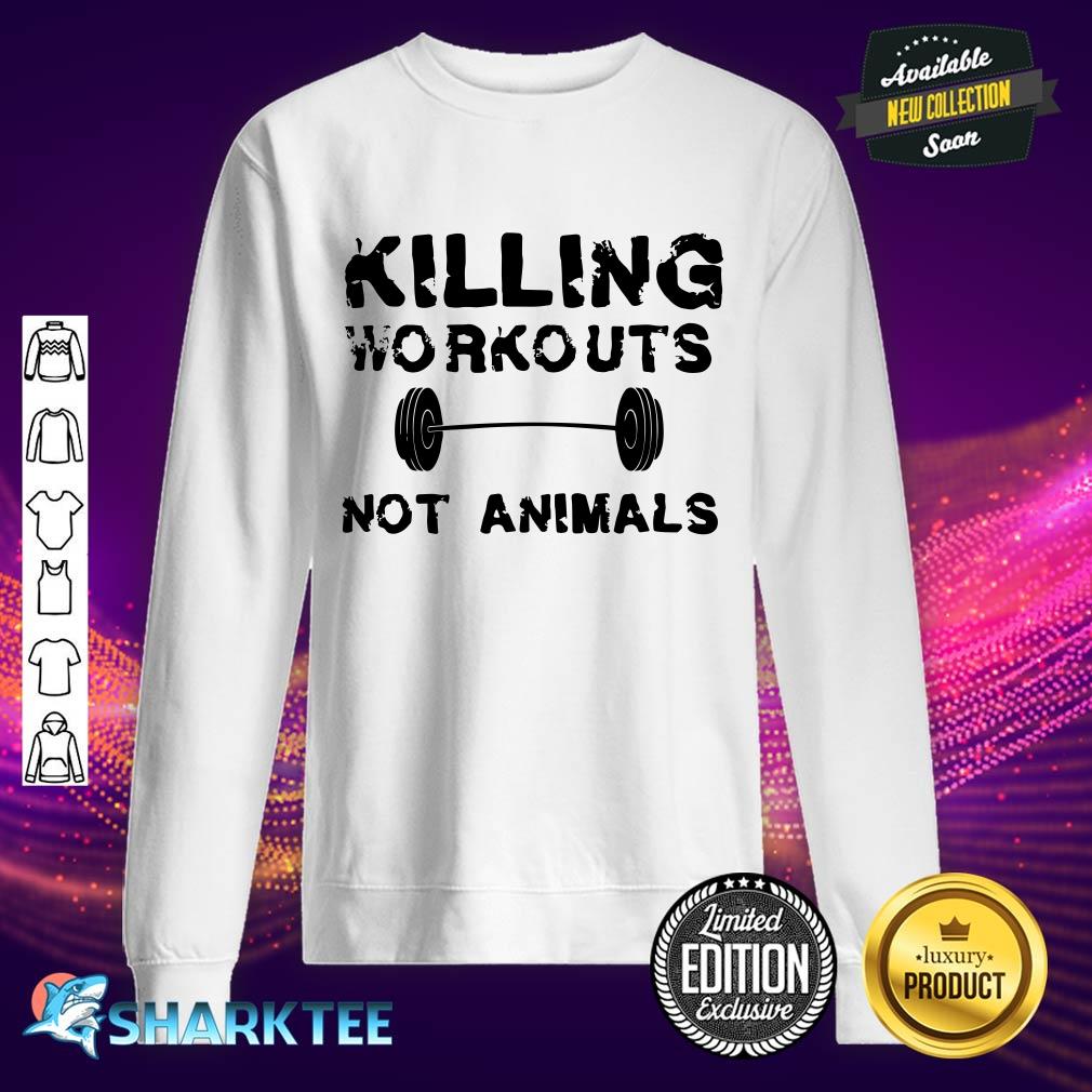 Killing Workouts Not Animals Vegan Bodybuilder sweatshirt