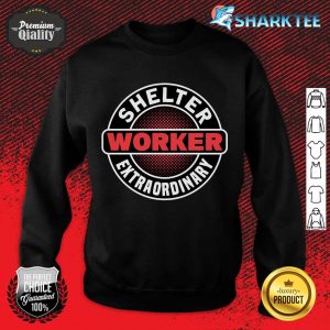 Shelter Worker For Animal Lover and Animal Rescuer sweatshirt