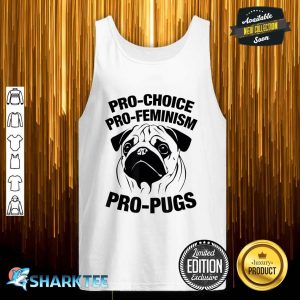 Pro-Choice Pro-Feminism Pro-Pugs Pro Choice Tank top