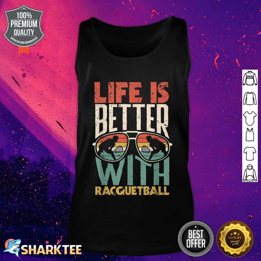 Raquet Sport Player Life Is Better With Racquetball tank top