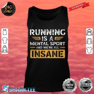 Running Is A Mental Sport And Were All Insane Runner tank top
