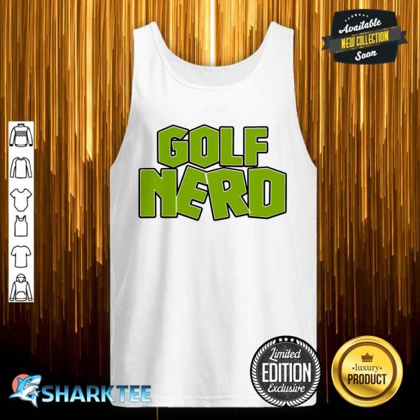 Golf Nerd Golfing Golfer Golf Player Golf Course Sports tank top