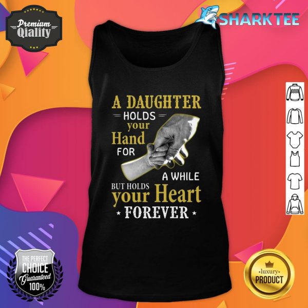 A Daughter Holds Your Hand For A While But Holds Your Heart Forever Tank Top