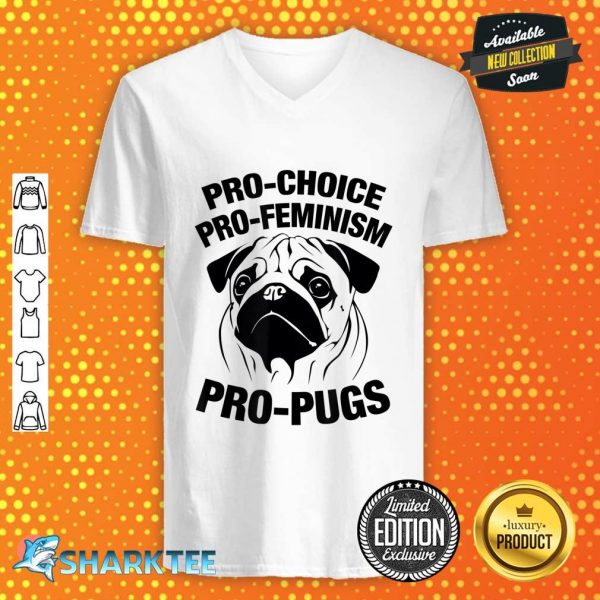 Pro-Choice Pro-Feminism Pro-Pugs Pro Choice V-neck