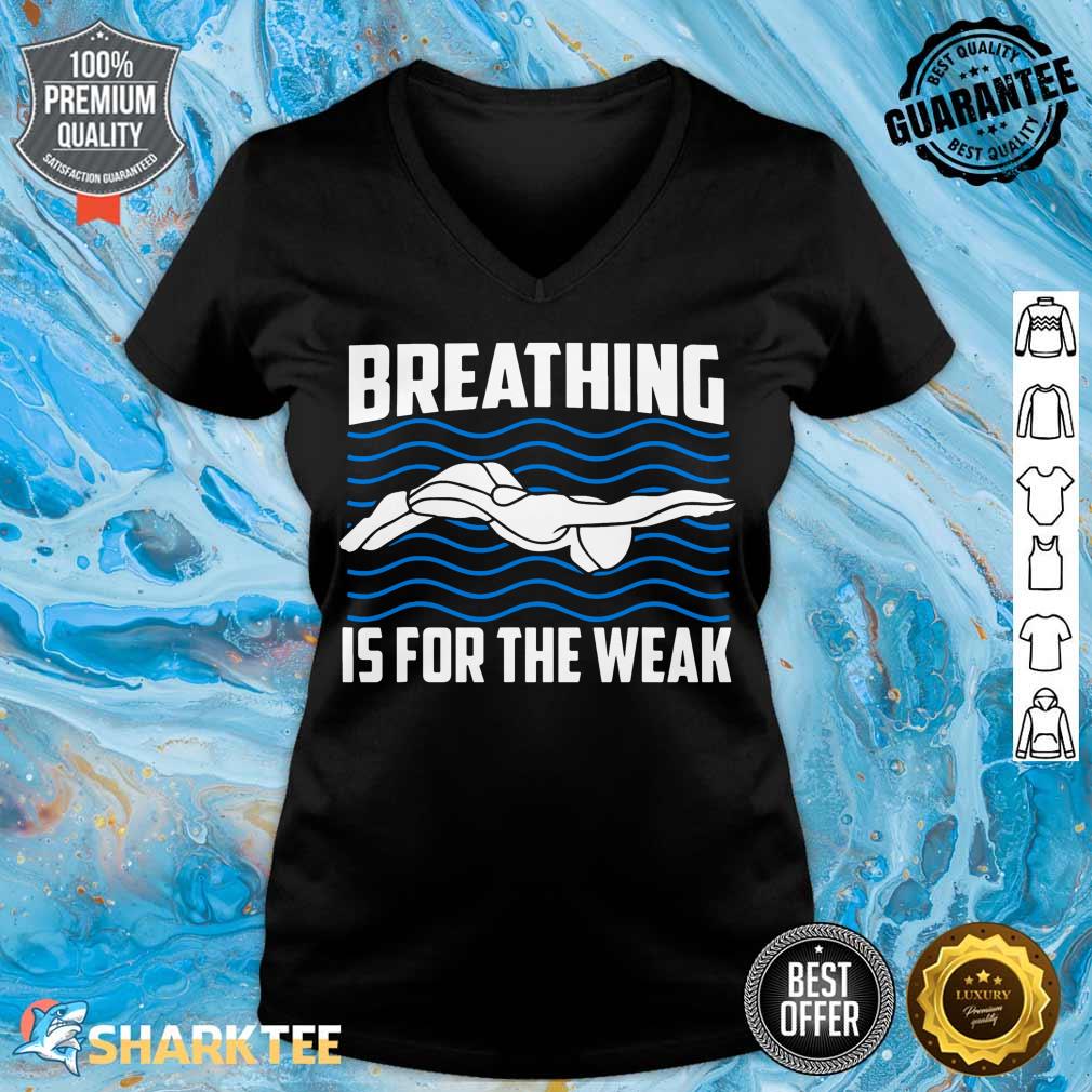 Breathing Is For The Weak Funny Swimmer Sport Swimming v-neck