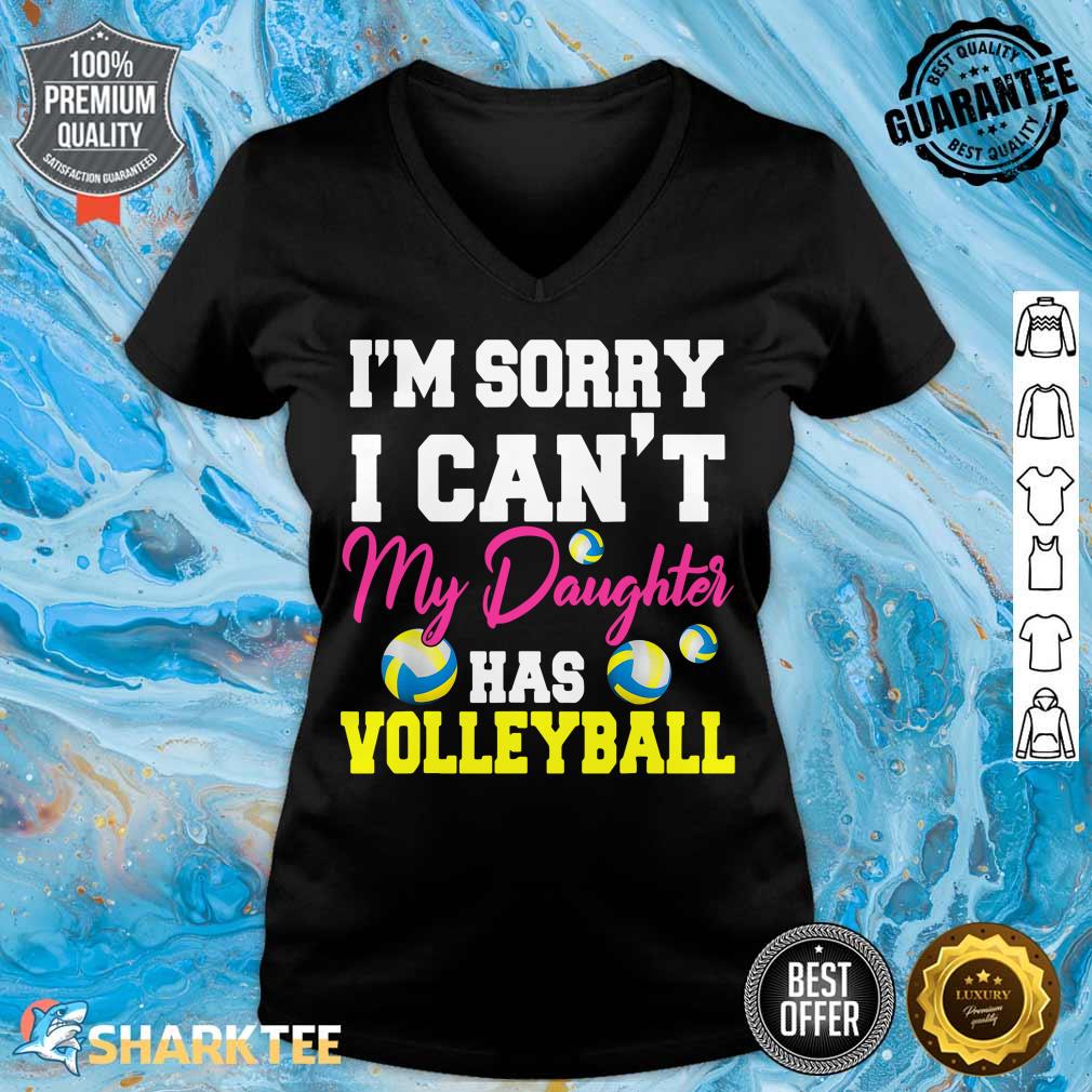 Im Sorry I Cant My Daughter Has Volleyball Sport Lover v-neck