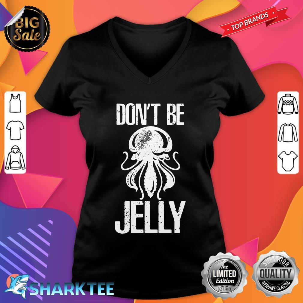 Dont Be Jelly Cute Jelly Fish Gifts for Sea Ocean Animals v-neck