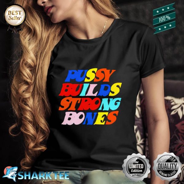 Pussy Builds Strong Bones Color Shirt