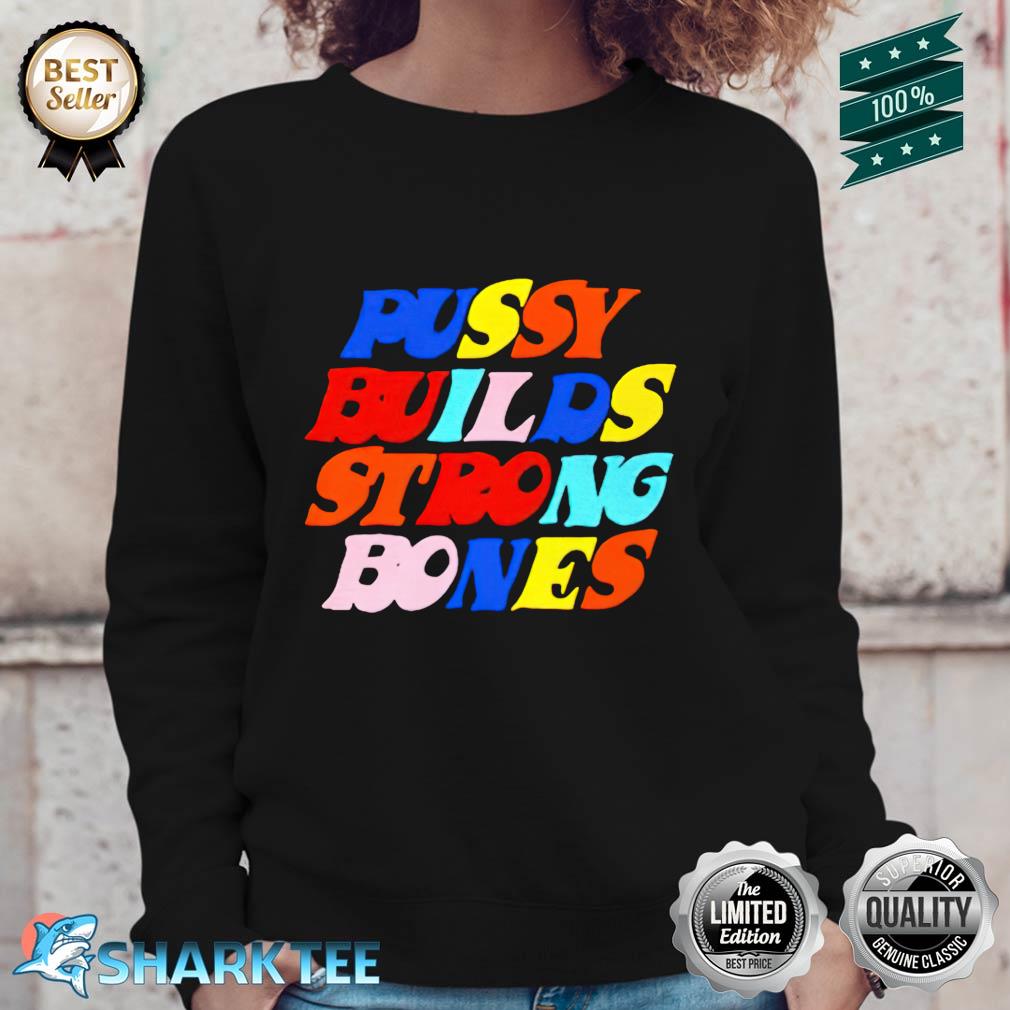 Pussy Builds Strong Bones Color Sweatshirt