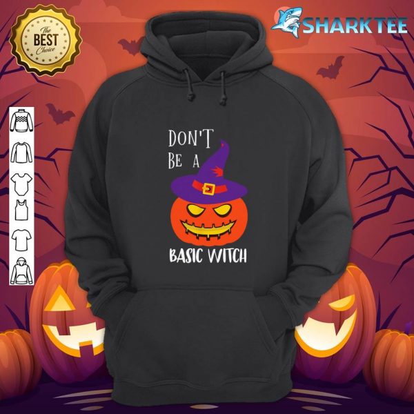 Don't Be A Basic Witch Funny Halloween Pumpkin hoodie