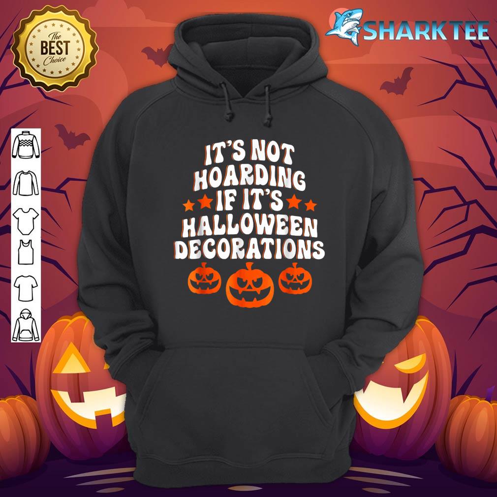 It's Not Hoarding If It's Halloween Decorations Funny hoodie
