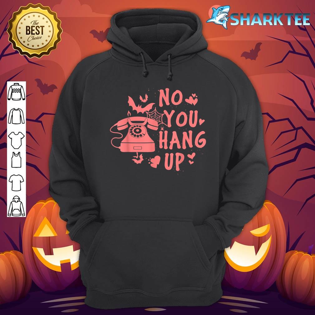 No You Hang Up Phone Call Halloween hoodie