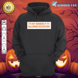 It's Not Hoarding If It's Halloween Decorations Funny Tee Premium hoodie