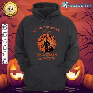 Good It's Not Hoarding If It's Halloween Decorations Funny hoodie
