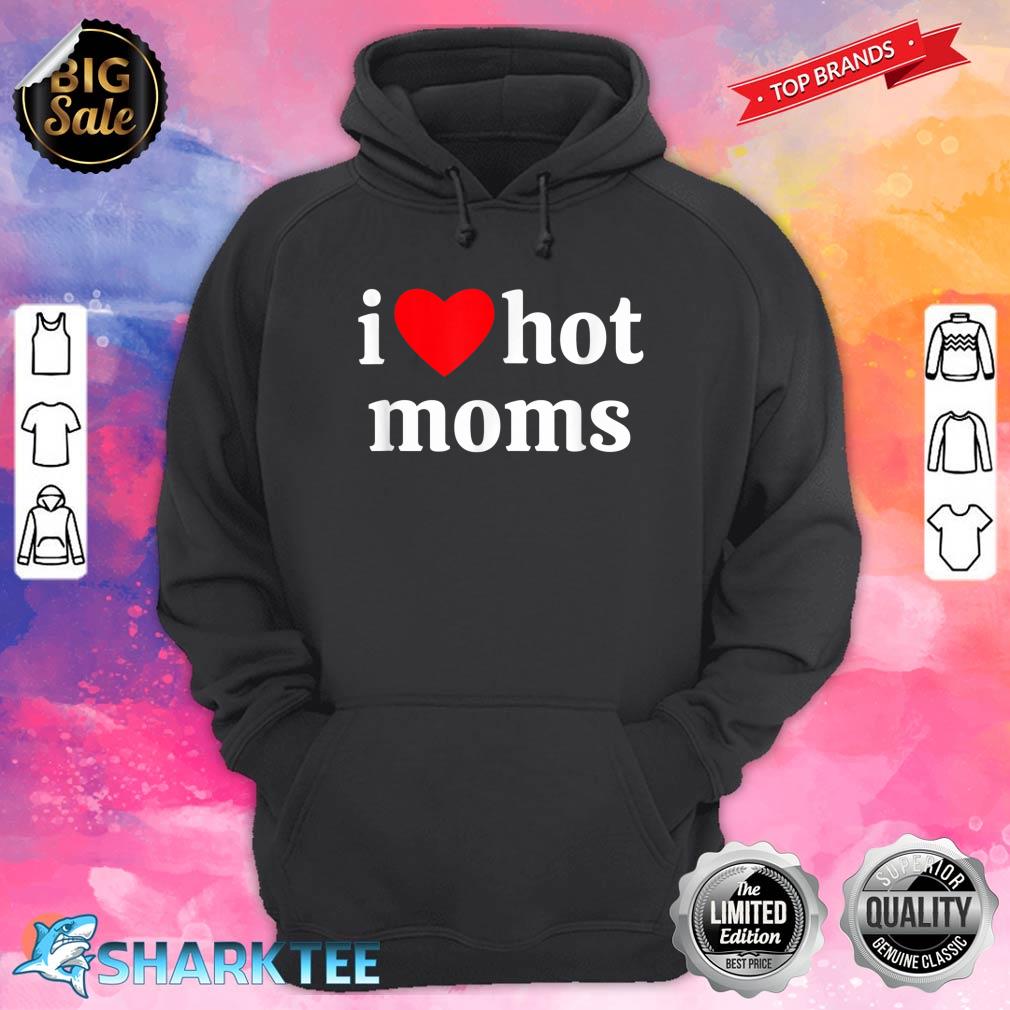 I Heart Hot Moms hoodie