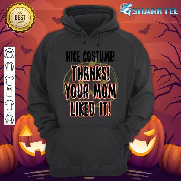 Nice Costume Thanks Your Mom Liked It Halloween Funny Premium hoodie