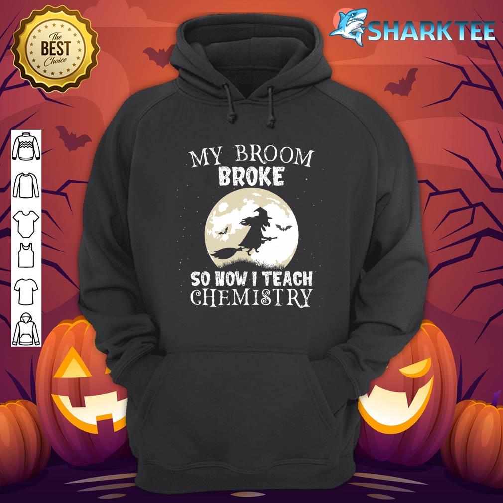 My Broom Broke So Now I Teach Chemistry Teacher Halloween hoodie