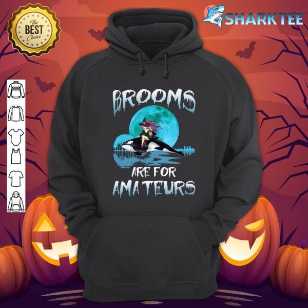 Funny Brooms Are for Amateurs Witch Riding Orca Whale hoodie