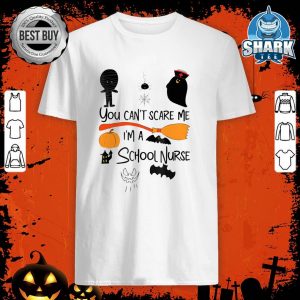 You Can't Scare Me I'm A School Nurse Halloween Gifts shirt