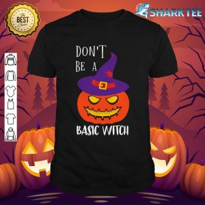 Don't Be A Basic Witch Funny Halloween Pumpkin shirt