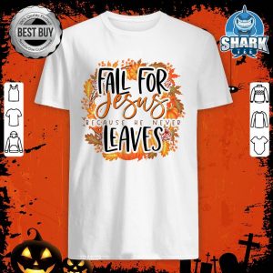 Fall For jesus He Never Leaves Thanksgiving Halloween shirt