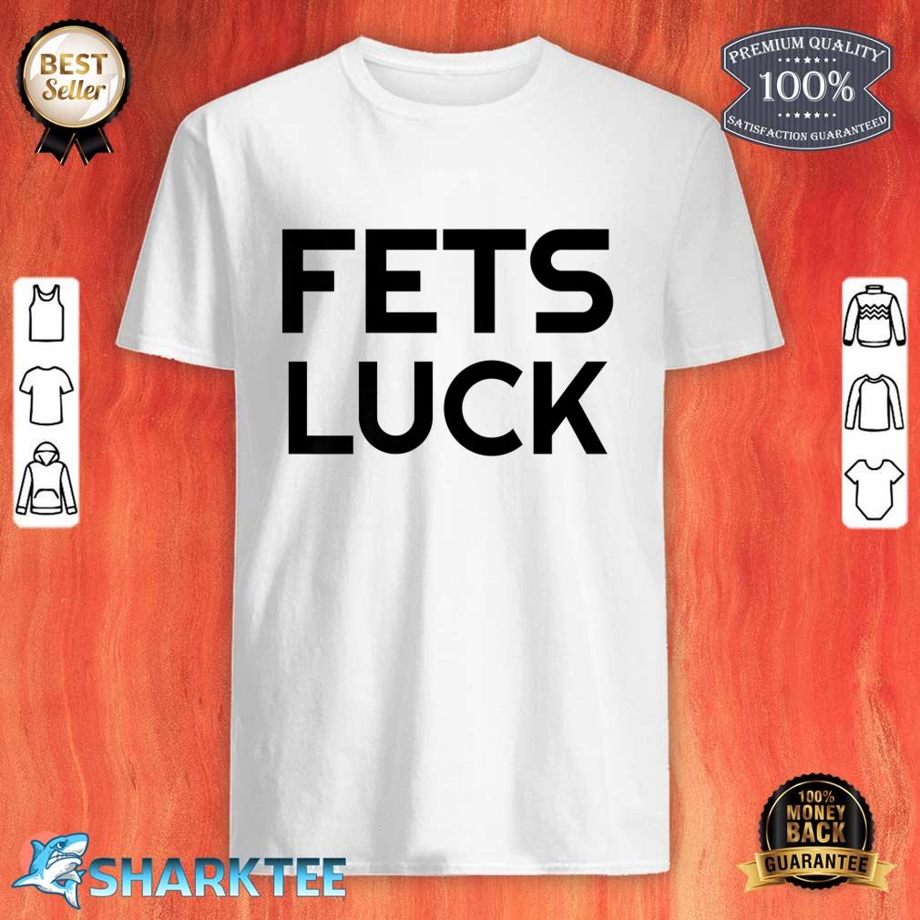Fets Luck Premium shirt
