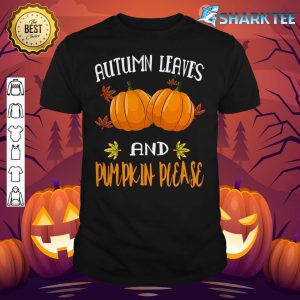 Autumn Leaves And Pumpkin Please Funny Halloween Premium shirt