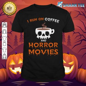 I Run on Coffee Horror Movies Halloween Coffee Spice shirt
