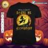 You Can't Scare Me I'm Accountant Halloween Costume shirt