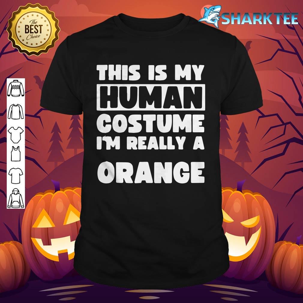 This Is My Human Costume I'm Really A Orange Fun Halloween shirt