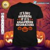 It's Not Hoarding If It's Halloween Decorations Funny shirt