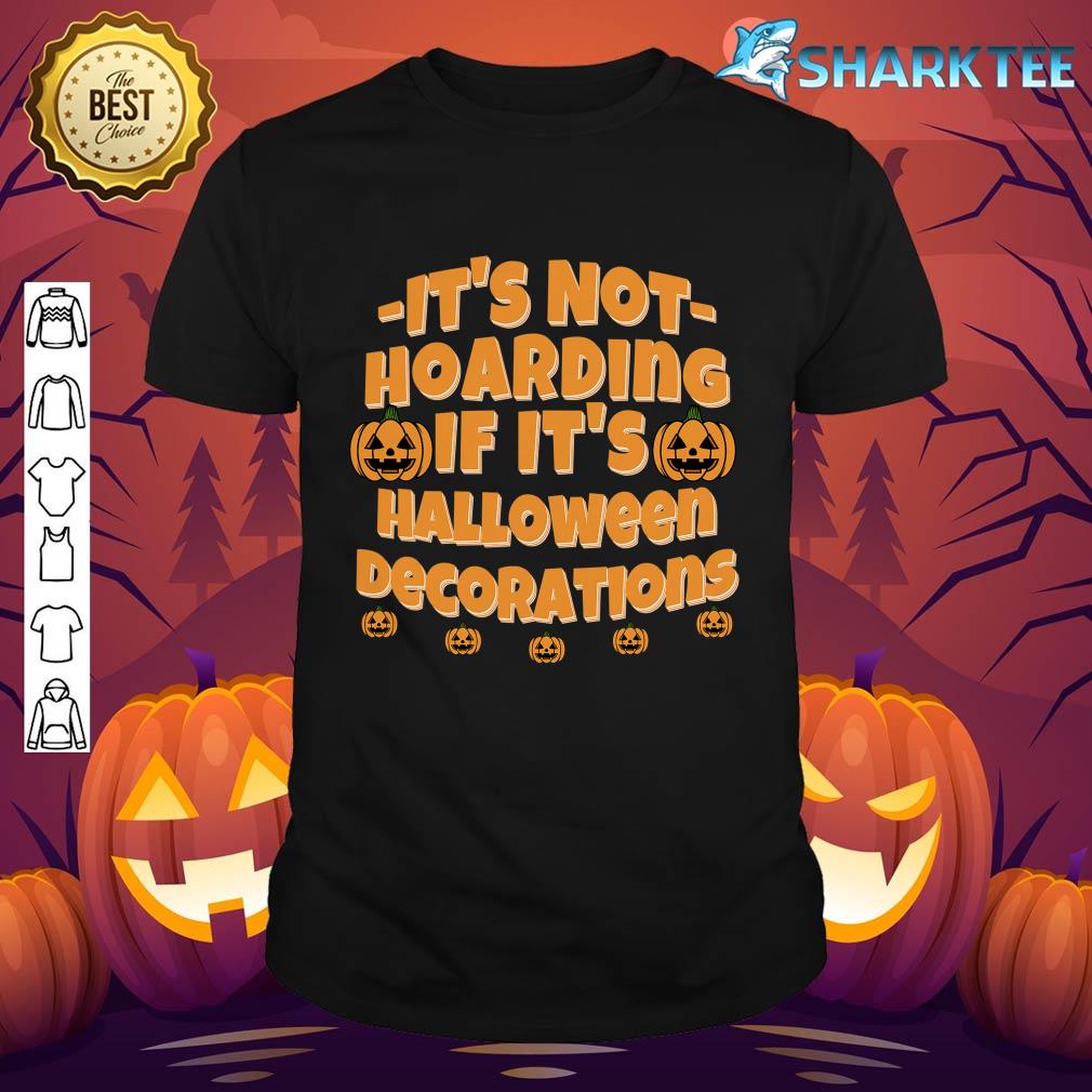 It's Not Hoarding If It's Halloween Decorations shirt