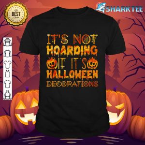 Official It's Not Hoarding If It's Halloween Decorations Funny shirt
