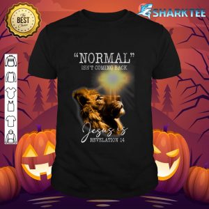 Normal Isn't Coming Back But Jesus Is Cross Christian shirt