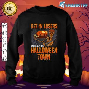 Get In Losers We're Saving Halloween Town sweatshirt