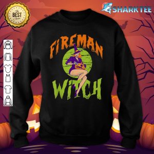 Fireman Witch Funny Fireman Halloween sweatshirt
