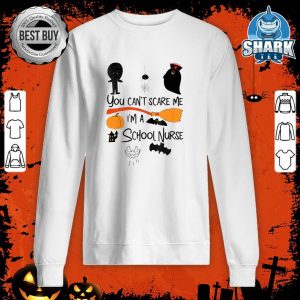 You Can't Scare Me I'm A School Nurse Halloween Gifts sweatshirt