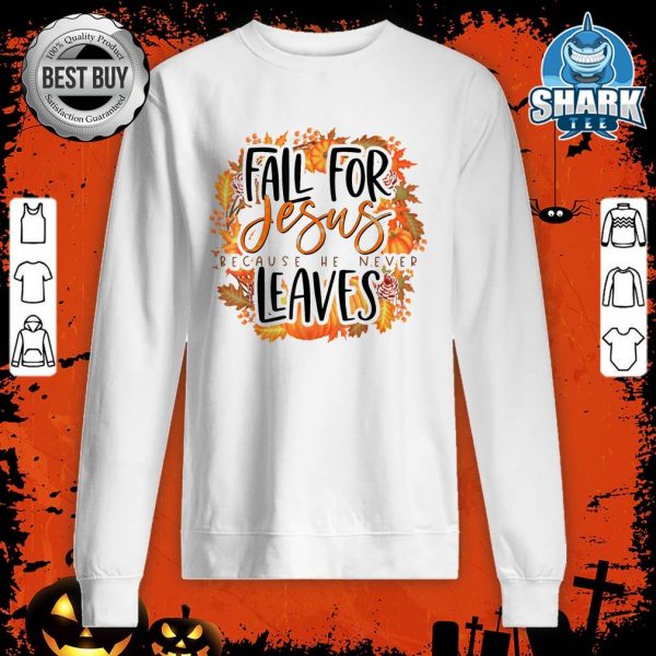 Fall For jesus He Never Leaves Thanksgiving Halloween sweatshirt