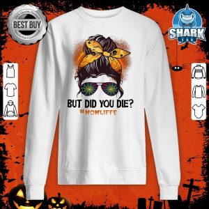But Did You Die Skull Mom Messy Bun Mom Life Halloween sweatshirt