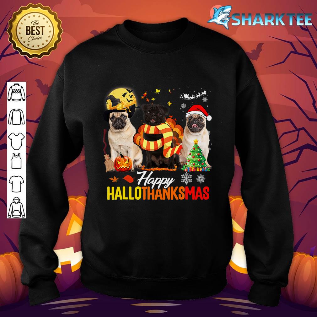 Cute Pug Happy Hallothanksmas Halloween Thanksgiving Xmas sweatshirt