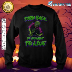 Halloween Quote Turn Back If You Want To Live Scary Zombie sweatshirt